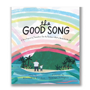 The Good Song: A Story Inspired by "Somewhere Over the Rainbow / What a Wonderful World" Book