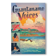 Guantanamo Voices: True Accounts from the World’s Most Infamous Prison Book