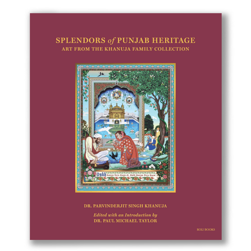 Splendors of Punjab Heritage: Art from the Khanuja Family Collection Book