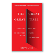 The Great Great Wall: Along the Borders of History from China to Mexico Book