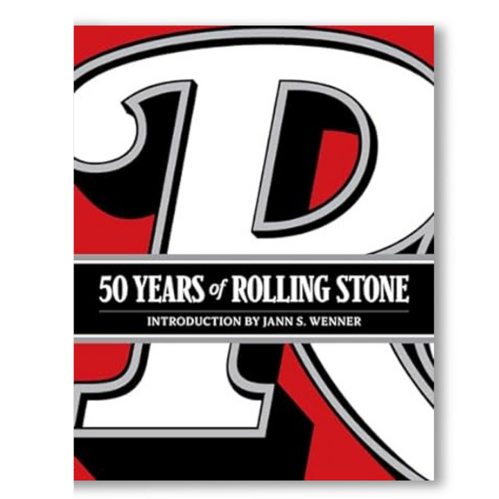 50 Years of Rolling Stone: The Music, Politics and People that Changed Our Culture Book