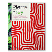 Pierre Frey: Textiles, Wallpapers, Carpets, and Furniture: A Family Legacy of Passion and Creativity Book