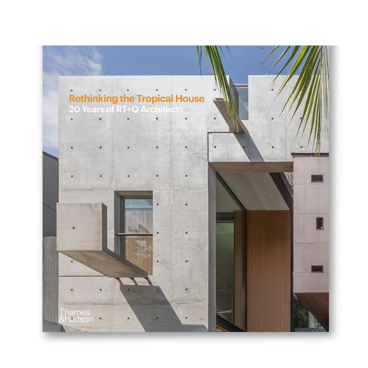 Rethinking the Tropical House: 20 Years of RT+Q Architects Book