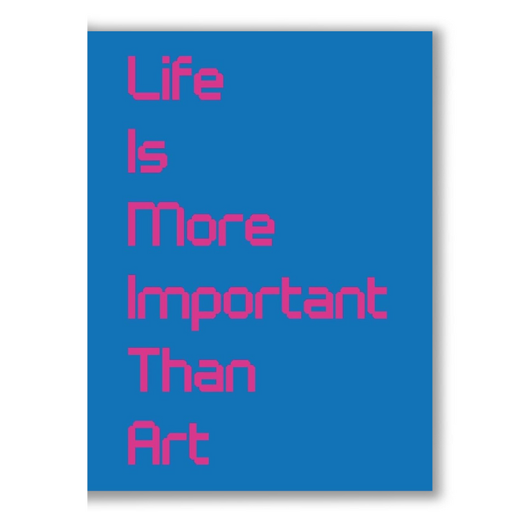 Life Is More Important Than Art Book