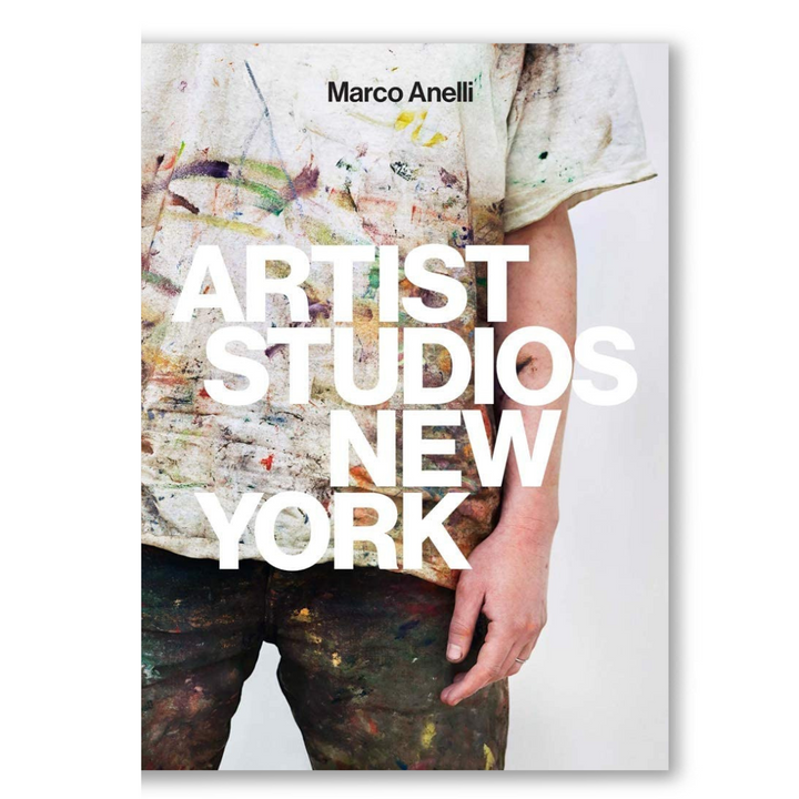 Marco Anelli: Artist Studios New York: Horizons 2000 - 2020 Book