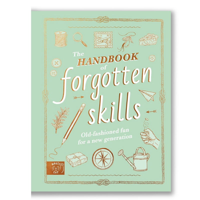 The Handbook of Forgotten Skills: Old fashioned fun for a new generation Book