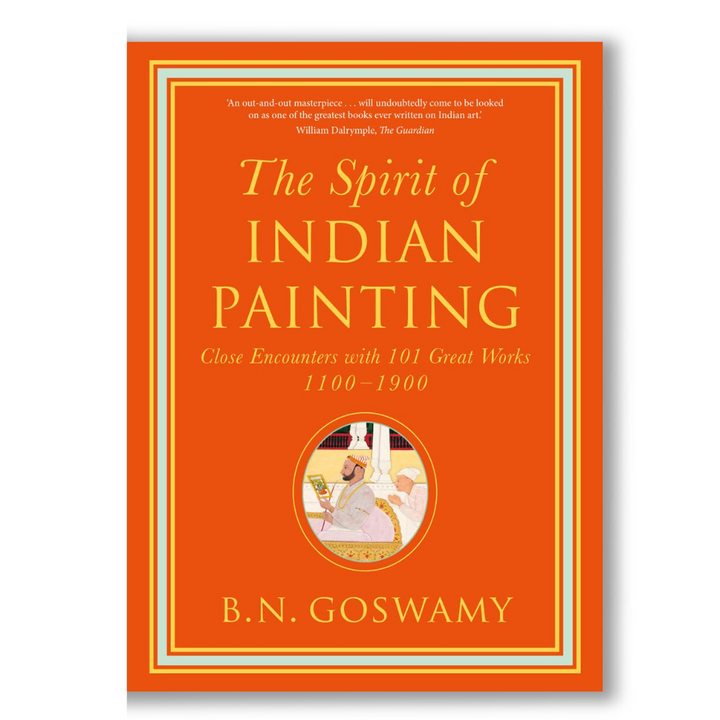 The Spirit of Indian Painting: Close Encounters with 101 Great Works 1100 -1900 Book