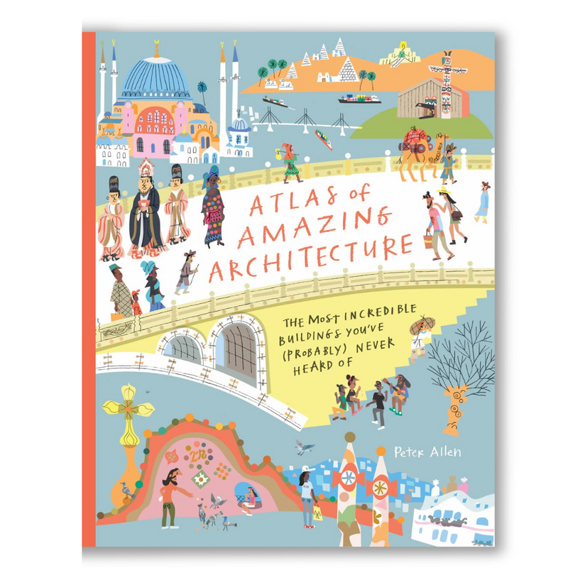 Atlas of Amazing Architecture: The most incredible buildings you’ve (probably) never heard of Book