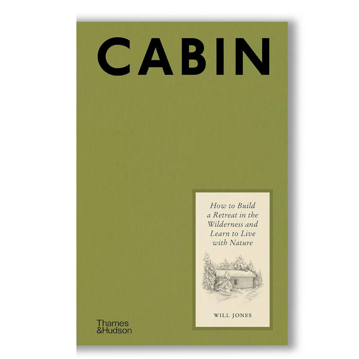 Cabin: How to Build a Retreat in the Wilderness and Learn to Live With Nature Book