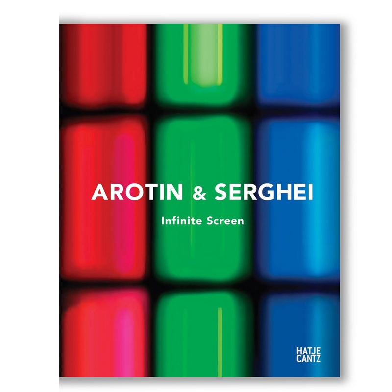 AROTIN & SERGHEI: Infinite Screen: From Life Cells to monumental installations at Centre Pompidou Book