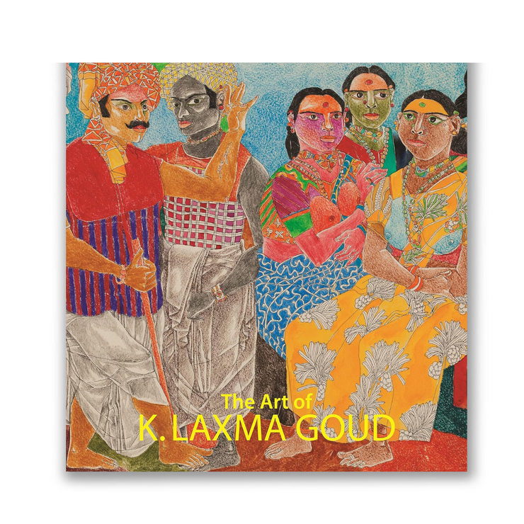 The Art of K. LAXMA GOUD Drawings, paintings, prints, etchings, frescoes,murals and sculptures of K. Laxma Goud Book