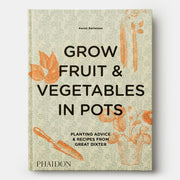 Grow Fruit & Vegetables in Pots: Planting Advice & Recipes from Great Dixter Book