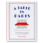 A Table in Paris: The Cafés, Bistros, and Brasseries of the World's Most Romantic City BOOK