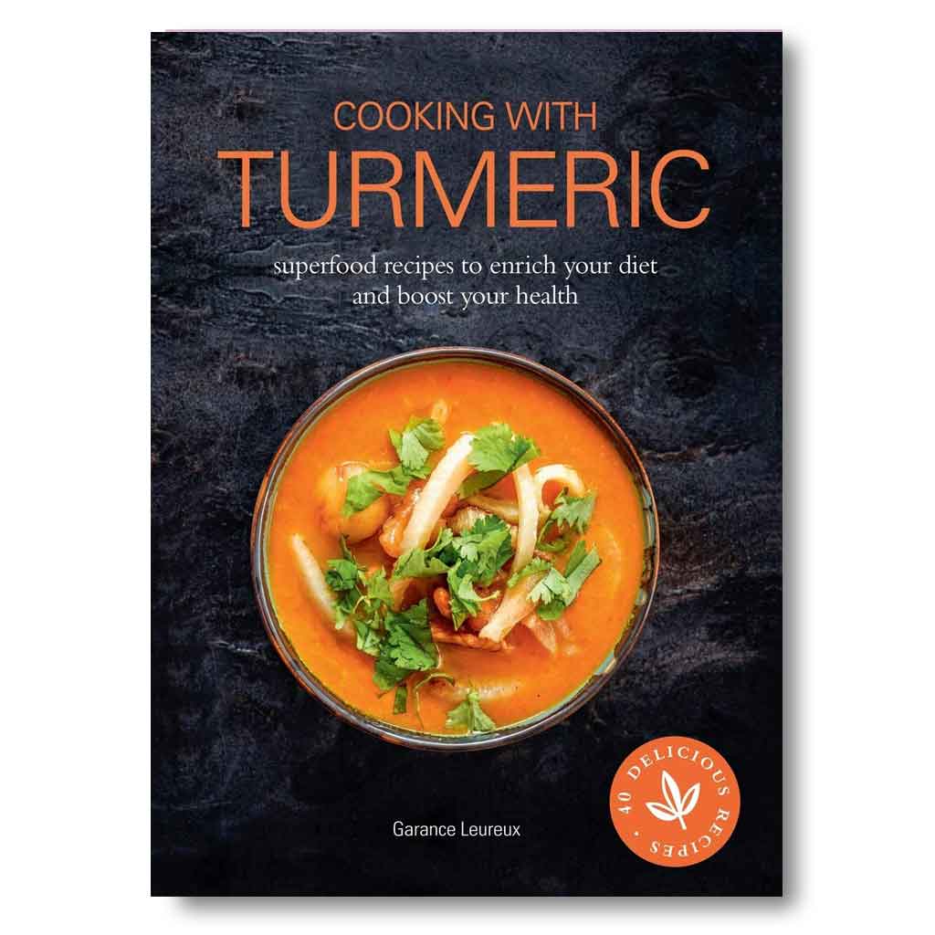 Cooking with Turmeric: Superfood Recipes to Enrich Your Diet and Boost Your Health Book