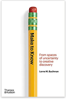 Make to Know: From Spaces of Uncertainty to Creative Discovery BOOK