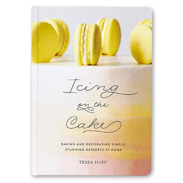 Icing on the Cake: Baking and Decorating Simple, Stunning Desserts at Home Book