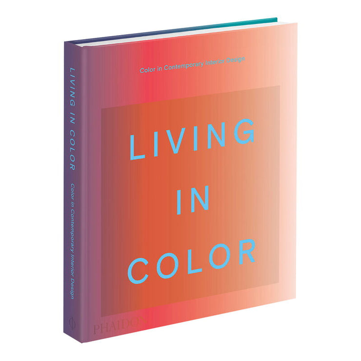 LIVING IN COLOUR: COLOR IN CONTEMPORARY INTERIOR DESIGN BOOK