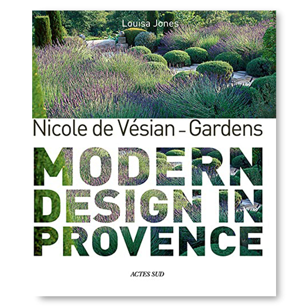 Nicole de Vésian - Gardens: Modern Design in Provence Book