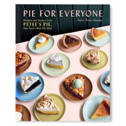 Pie for Everyone: Recipes and Stories from Petee's Pie, New York's Best Pie Shop Book