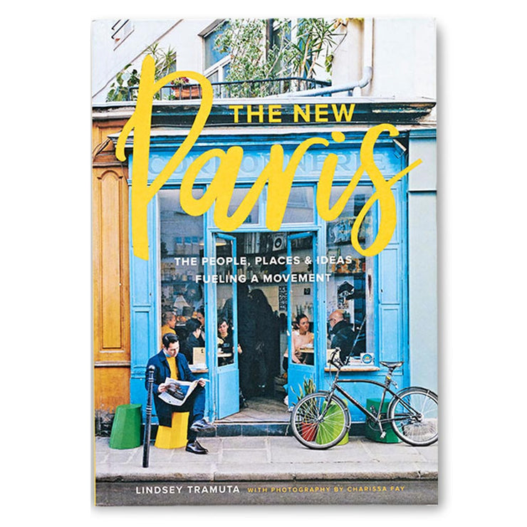 The New Paris: The People, Places & Ideas Fueling a Movement Book