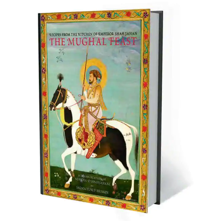 The Mughal Feast : Recipes from the Kitchen of Emperor Shah Jahan Book