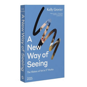 A New Way of Seeing: The History of Art in 57 Works Book