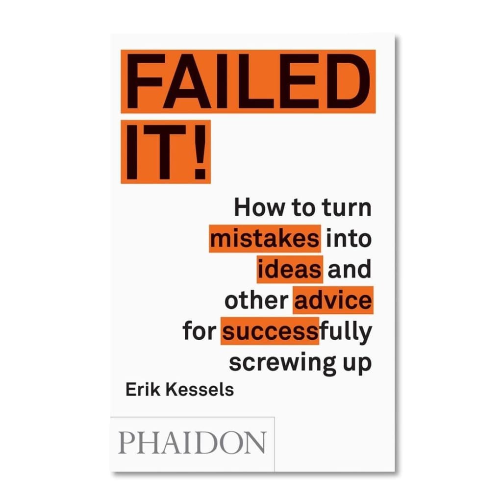FAILED IT!: HOW TO TURN MISTAKES INTO IDEAS AND OTHER ADVICE FORSUCCESSFULLY SCREWING UP