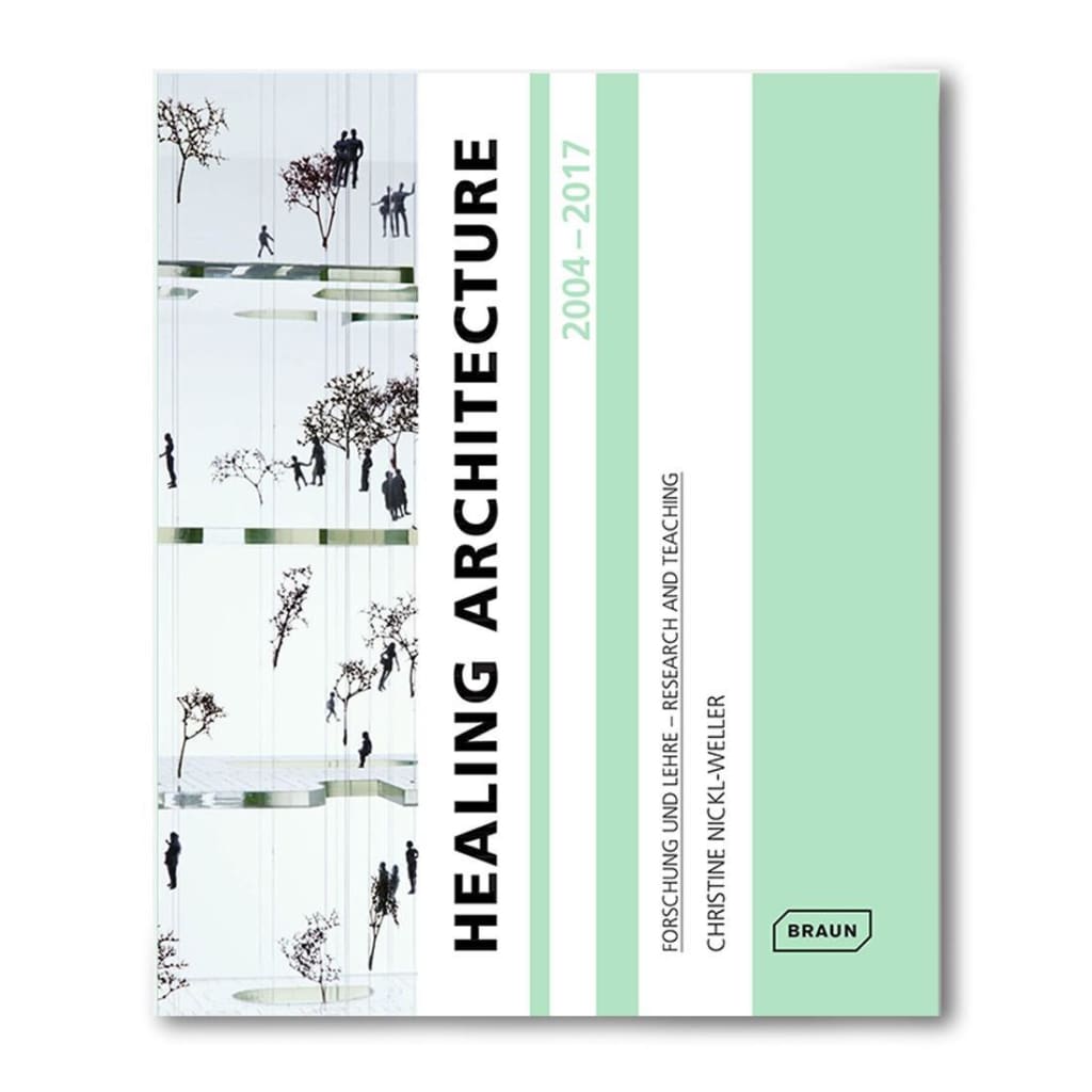 HEALING ARCHITECTURE 2004-2017: FORSCHUNG UND LEHRE - RESEARCH AND TEACHING