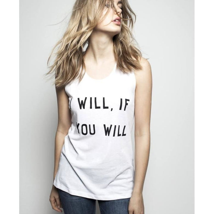 I WILL IF YOU WILL - LOOSE FIT RACER BACK TANK