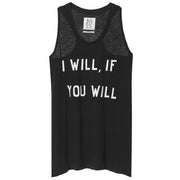 I WILL IF YOU WILL - LOOSE FIT RACER BACK TANK