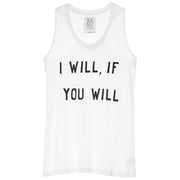 I WILL IF YOU WILL - LOOSE FIT RACER BACK TANK