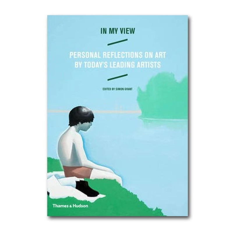 IN MY VIEW: PERSONAL REFLECTIONS ON ART BY TODAYS LEADING ARTISTS