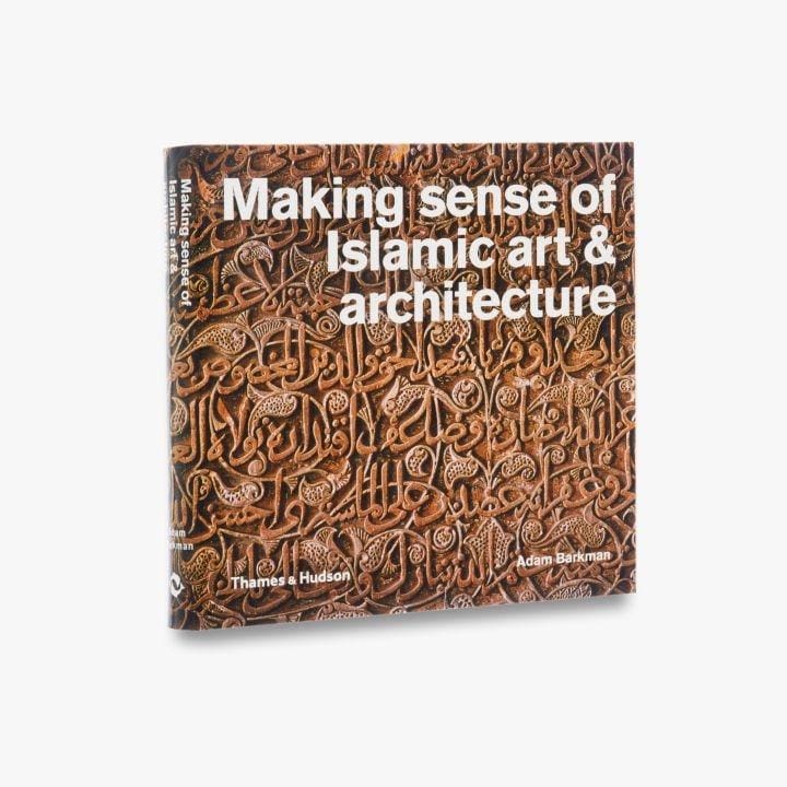 MAKING SENSE OF ISLAMIC ART & ARCHITECTURE