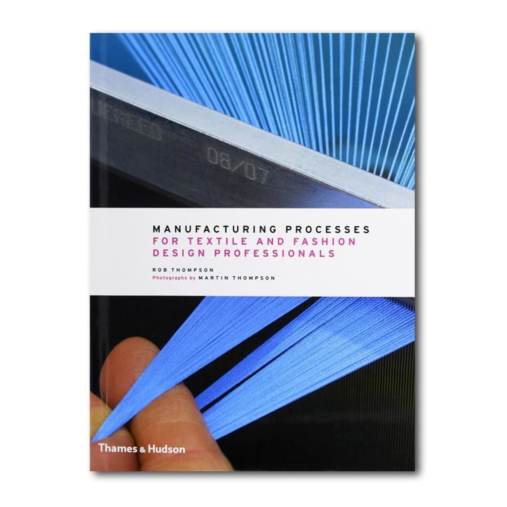 MANUFACTURING PROCESSES FOR TEXTILE AND FASHION DESIGN PROFESSIONALS