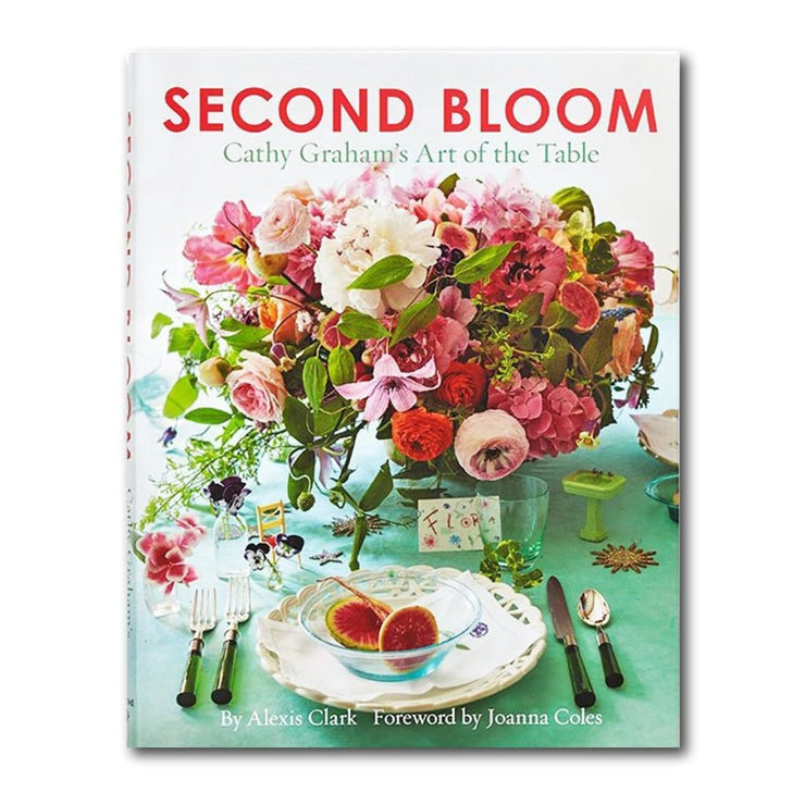 SECOND BLOOM: CATHY GRAHAMS ART OF THE TABLE