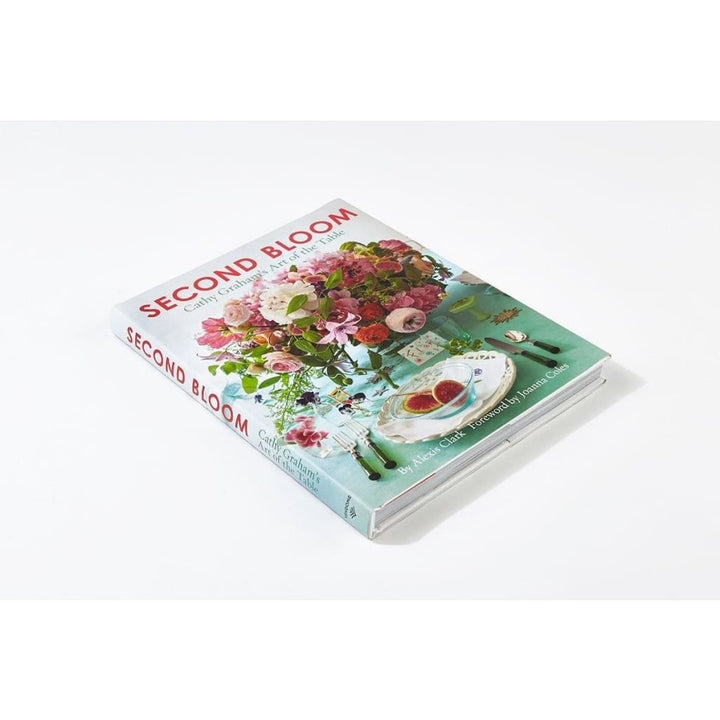 SECOND BLOOM: CATHY GRAHAMS ART OF THE TABLE