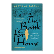THE BATTLE FOR HOME: MEMOIR OF A SYRIAN ARCHITECT