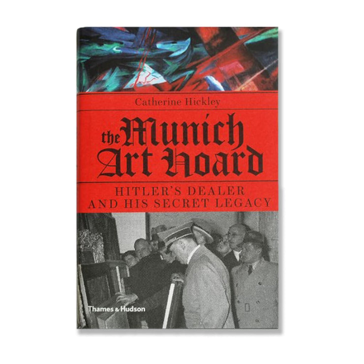 THE MUNICH ART HOARD :HITLERS DEALER AND HIS SECRET LEGACY