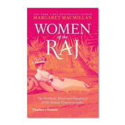 WOMEN OF THE RAJ: THE MOTHERS WIVES AND DAUGHTERS OF THE BRITISH EMPIRE IN INDIA